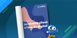 Livre blanc Sellsy : la relation client à l’ère du digital